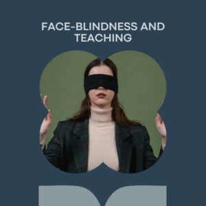Face-blindness and teaching